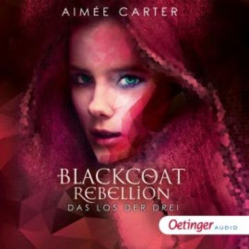 Blackcoat Rebellion 1. Das Los der Drei audiobook, Aimée Carter