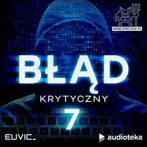 Błąd Krytyczny. Odcinek 7, Audioteka