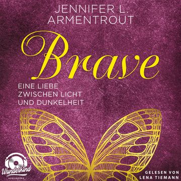 Brave - Eine Liebe zwischen Licht und Dunkelheit - Wicked-Reihe, Band 3 (Ungekürzt) audiobook, Jennifer L. Armentrout