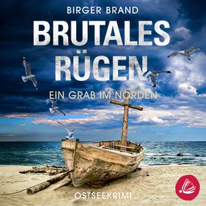 Brutales Rügen – Ein Grab im Norden: Ostseekrimi Küstenkrimi (Lydia Westphal 13), Birger Brand