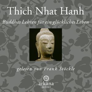 Buddhas Lehren für ein glückliches Leben, Thich Nhat Hanh