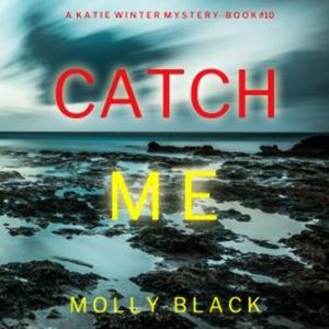 Catch Me (A Katie Winter FBI Suspense Thriller—Book 10), Molly Black
