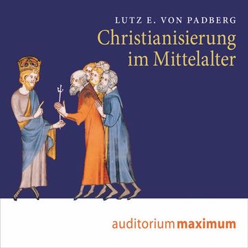 Christianisierung im Mittelalter (Ungekürzt) audiobook, Lutz E. von Padberg