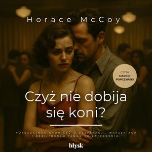 Czyż nie dobija się koni?, Horace McCoy