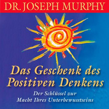 Das Geschenk des positiven Denkens audiobook, Dr. Joseph Murphy