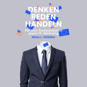 Denken Reden Handeln - Für Euro-Kommunikation gegen US-Marketing (Ungekürzt), Klaus J. Stöhlker