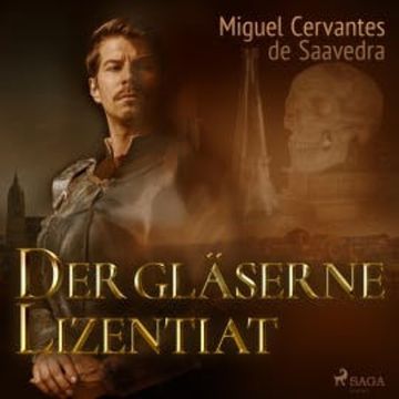 Der gläserne Lizentiat (Ungekürzt), Miguel Cervantes De Saavedra