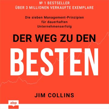 Der Weg zu den Besten - Die sieben Management-Prinzipien für dauerhaften Unternehmenserfolg (Ungekürzt) audiobook, Jim Collins
