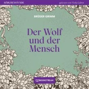 Der Wolf und der Mensch - Märchenstunde, Folge 91 (Ungekürzt), Brüder Grimm