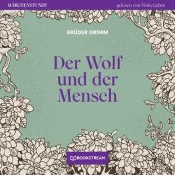 Der Wolf und der Mensch - Märchenstunde, Folge 91 (Ungekürzt) audiobook, Brüder Grimm