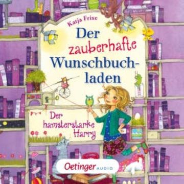 Der zauberhafte Wunschbuchladen 2. Der hamsterstarke Harry audiobook, Katja Frixe