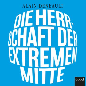 Die Herrschaft der extremen Mitte audiobook, Alain Deneault.