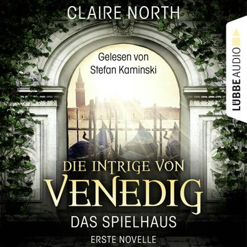 Die Intrige von Venedig (Die Spielhaus-Trilogie, Erste Novelle) audiobook, Claire North