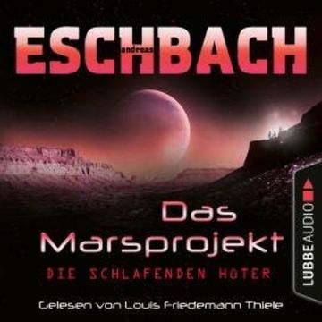 Die schlafenden Hüter - Das Marsprojekt, Teil 5 (Ungekürzt) audiobook, Andreas Eschbach