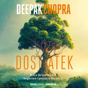 Dostatek. Klucz do spełnienia, bogactwa i poczucia szczęścia audiobook, Deepak Chopra