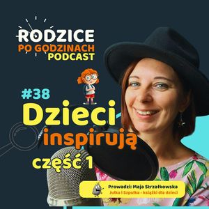 Dzieci Inspirują! Część 1 - Rodzice odpowiadają, co zmieniły dzieci w ich życiu., Maja Strzałkowska