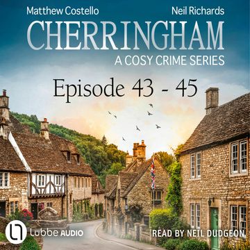 Episode 43-45 - A Cosy Crime Compilation - Cherringham: Crime Series Compilations 15 (Unabridged) audiobook, Matthew Costello, Neil Richards