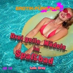 Erotik für's Ohr, Drei geile Mädels im Spaßbad, Lela Gray