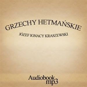 Grzechy hetmańskie, Józef Ignacy Kraszewski