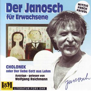 Janosch - Cholonek oder der liebe Gott aus Lehm, der Janosch für Erwachsene (ungekürzt), Janosch