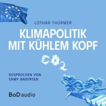Klimapolitik mit kühlem Kopf (Ungekürzt) audiobook, Lothar Thürmer