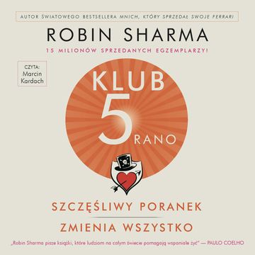 Klub 5 Rano. Szczęśliwy poranek zmienia wszystko audiobook, Robin Sharma