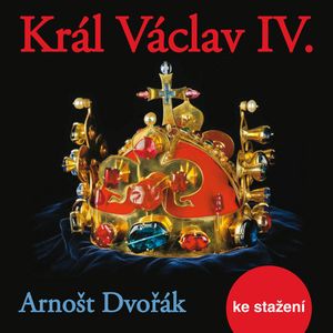 Arnošt Dvořák: Král Václav IV., Arnošt Dvořák