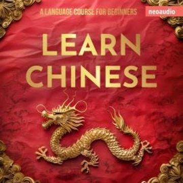 Language Courses for Beginners, Learn Chinese (Unabridged) audiobook, NeoAudio