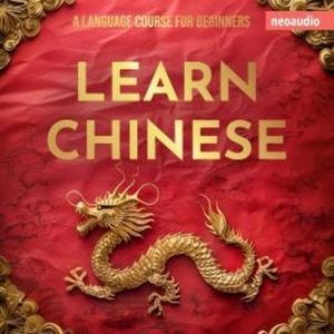 Language Courses for Beginners, Learn Chinese (Unabridged), NeoAudio