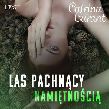 Las pachnący namiętnością – opowiadanie erotyczne audiobook, Catrina Curant