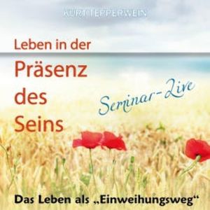 Leben in der Präsenz des Seins: Das Leben als Einweihungsweg (Seminar-Live), N.N.