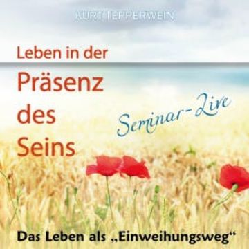 Leben in der Präsenz des Seins: Das Leben als Einweihungsweg (Seminar-Live) audiobook, N.N.