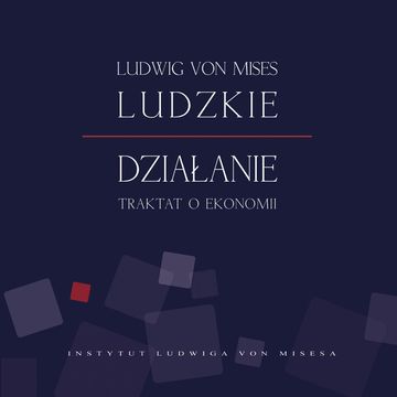 Ludzkie działanie. Traktat o ekonomii audiobook, Ludwig von Mises