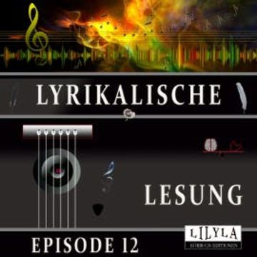 Lyrikalische Lesung Episode 12 audiobook, Various Artists