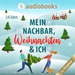 Mein Nachbar, Weihnachten und ich (Ungekürzt), Lili Eden