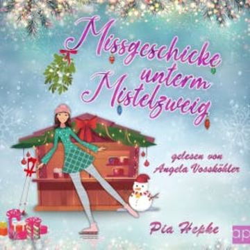 Missgeschicke unterm Mistelzweig audiobook, Pia Hepke