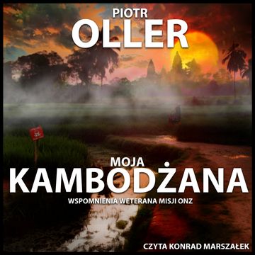 Moja Kambodżana: Wspomnienia Weterana misji ONZ w Kambodży audiobook, Piotr Oller