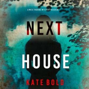 Next House (A Meg Thorne Suspense Thriller—Book Two), Kate Bold