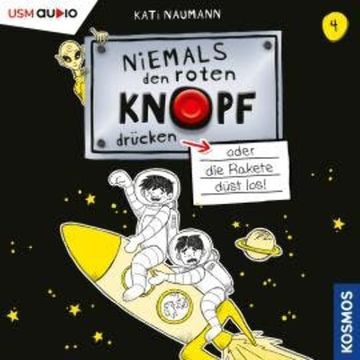 Niemals den Roten Knopf drücken, Folge 4: oder die Rakete düst los (ungekürzt) audiobook, Kati Naumann