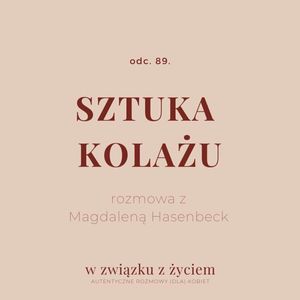 Odc. 89. Sztuka KOLAŻU, Agnieszka Piekarska