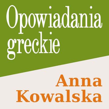 Opowiadania greckie, Anna Kowalska