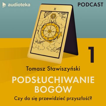 Podsłuchiwanie bogów. Odcinek 1: Czy da się przewidzieć przyszłość? audiobook, Tomasz Stawiszyński
