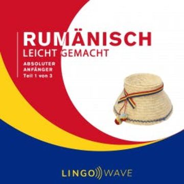 Rumänisch Leicht Gemacht - Absoluter Anfänger - Teil 1 von 3 audiobook, N.N.