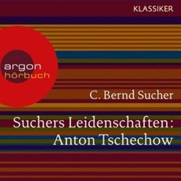 Anton Tschechow - Eine Einführung in Leben und Werk (Suchers Leidenschaften) audiobook, C. Bernd Sucher