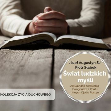 Świat ludzkich myśli. Aktualność przesłania Ewagriusza z Pontu i innych Ojców Kościoła audiobook, Józef Augustyn SJ, Piotr Słabek
