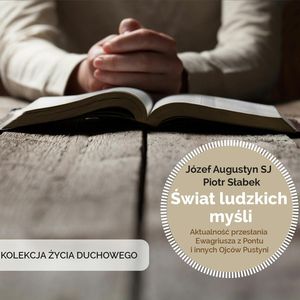 Świat ludzkich myśli. Aktualność przesłania Ewagriusza z Pontu i innych Ojców Kościoła, Józef Augustyn SJ, Piotr Słabek