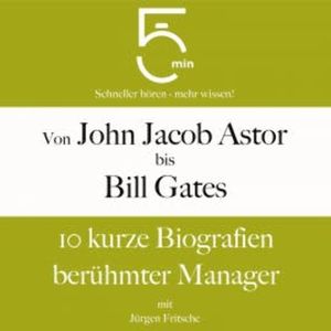Von John Jacob Astor bis Bill Gates, 5 Minuten