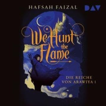 We Hunt The Flame - Die Reiche von Arawiya, Band 1 (Ungekürzt) audiobook, Hafsah Faizal