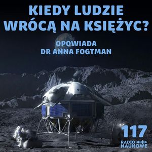 #117 Powrót człowieka na Księżyc – czym ryzykują współcześni astronauci? | dr Anna Fogtman, Karolina Głowacka