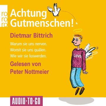 Achtung, Gutmenschen! - Warum sie uns nerven - Womit sie uns quälen - Wie wir sie loswerden (Gekürzt) audiobook, Dietmar Bittrich